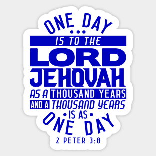 One Day Is To THE LORD JEHOVAH As A Thousand Years - 2 Peter 3:8 Sticker